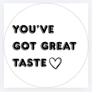 Custom Made 50 count “You’ve Got Great Taste” Stickers
